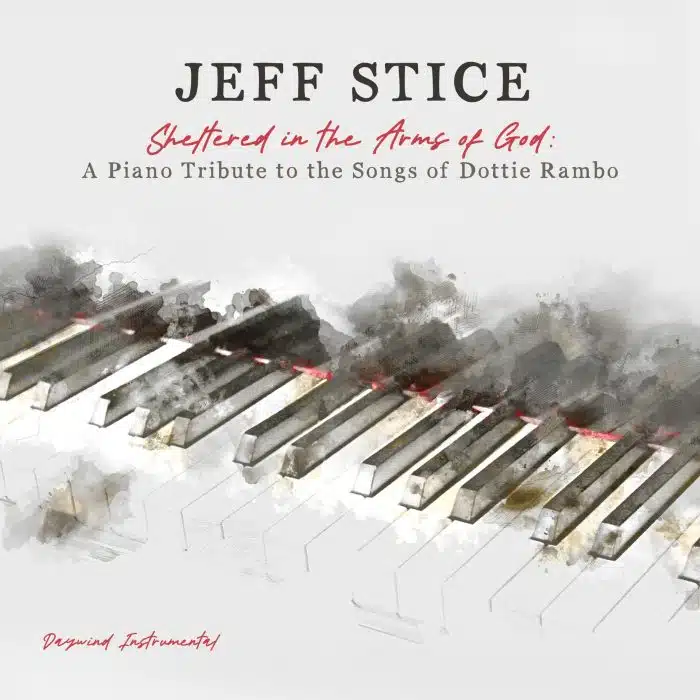 Sheltered In The Arms of God: A Piano Tribute To The Songs of Dottie Rambo - Jeff Stice
