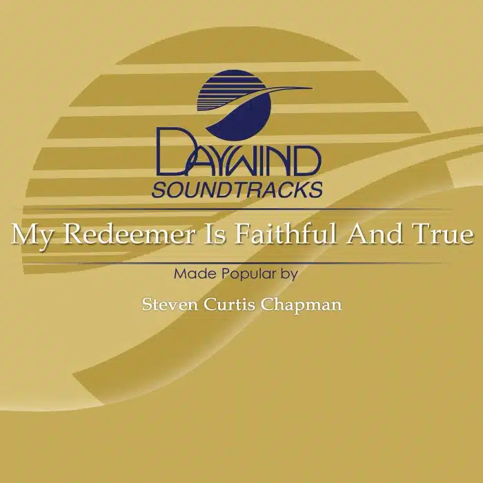 My Redeemer Is Faithful and True - Steven Curtis Chapman