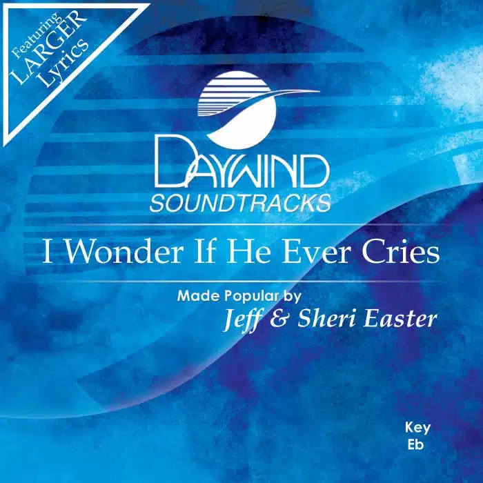 I Wonder If He Ever Cries - Jeff & Sheri Easter